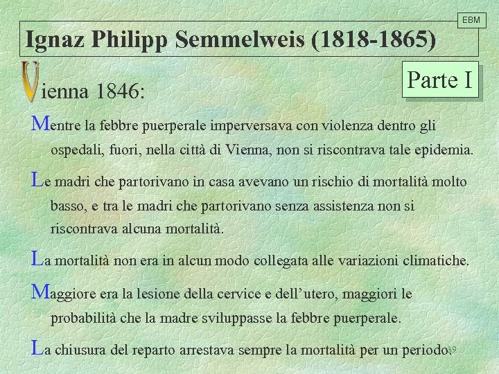 EBM Ignaz Philipp Semmelweis (1818 -1865) Parte I ienna 1846: Mentre la febbre puerperale