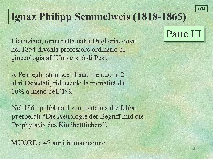 EBM Ignaz Philipp Semmelweis (1818 -1865) Licenziato, torna nella natia Ungheria, dove nel 1854