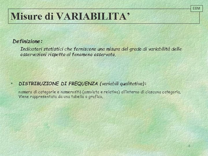 EBM Misure di VARIABILITA’ Definizione: Indicatori statistici che forniscono una misura del grado di