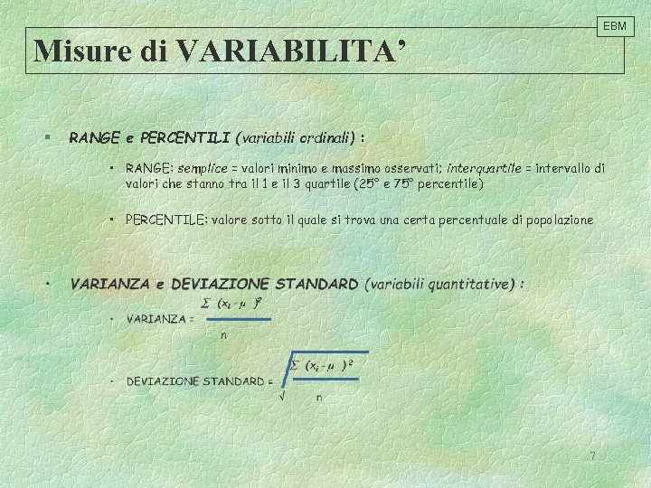 EBM Misure di VARIABILITA’ § RANGE e PERCENTILI (variabili ordinali) : • RANGE: semplice