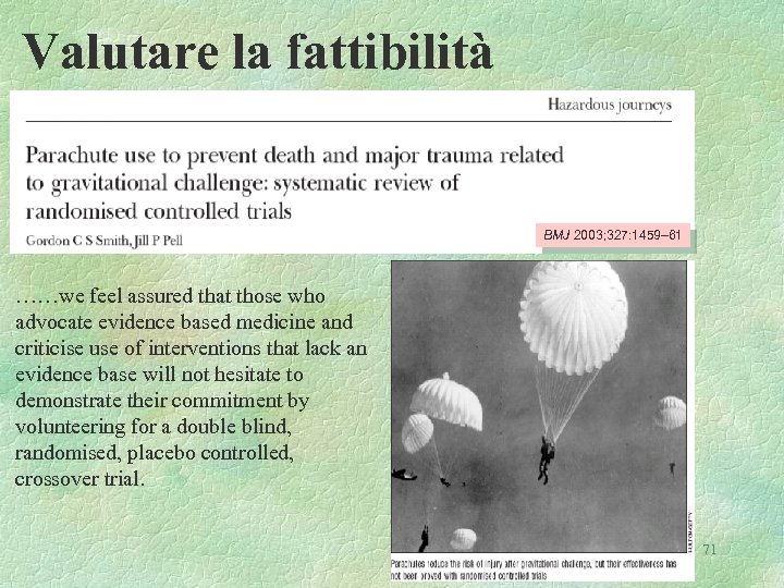 Valutare la fattibilità BMJ 2003; 327: 1459– 61 ……we feel assured that those who