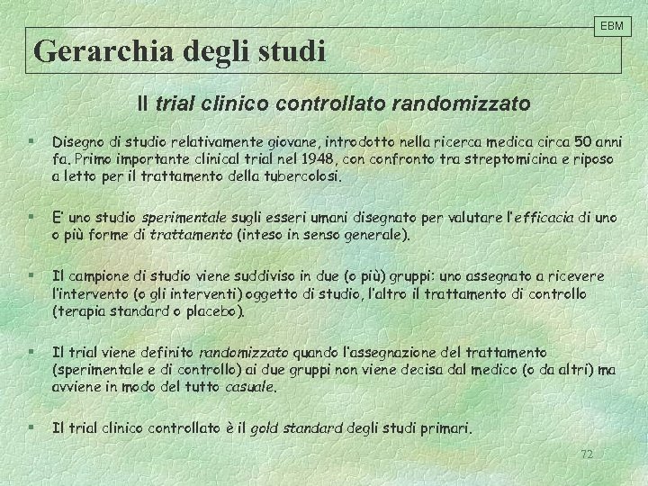 EBM Gerarchia degli studi Il trial clinico controllato randomizzato § Disegno di studio relativamente