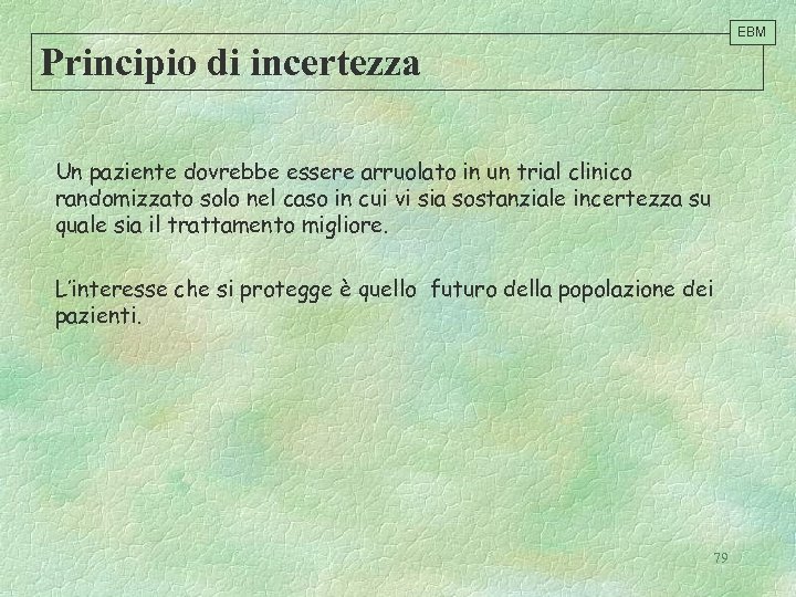 EBM Principio di incertezza Un paziente dovrebbe essere arruolato in un trial clinico randomizzato