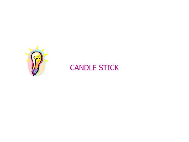 CANDLE STICK 