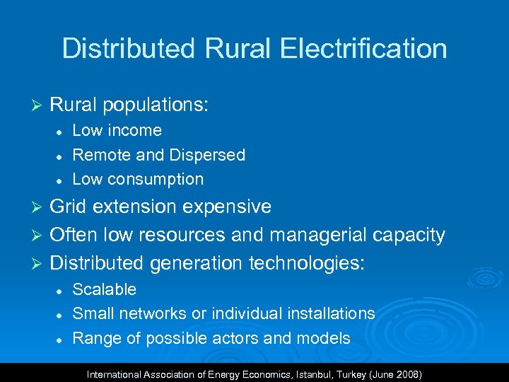Distributed Rural Electrification Ø Rural populations: l l l Low income Remote and Dispersed