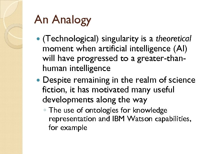 An Analogy (Technological) singularity is a theoretical moment when artificial intelligence (AI) will have