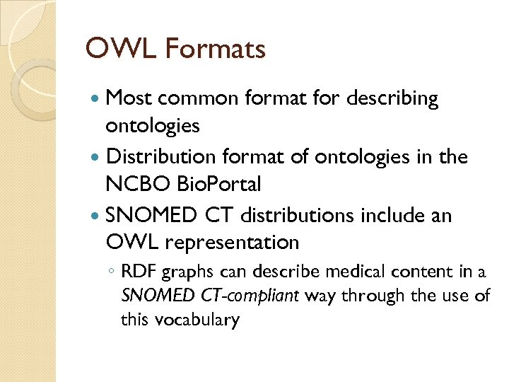 OWL Formats Most common format for describing ontologies Distribution format of ontologies in the