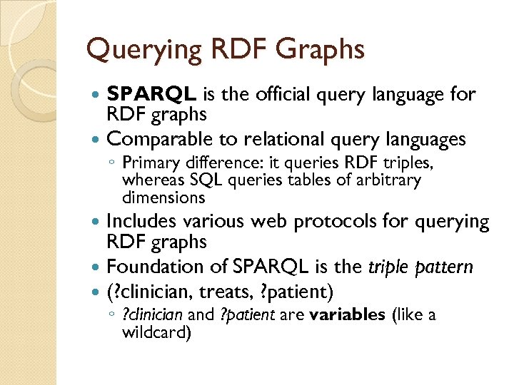 Querying RDF Graphs SPARQL is the official query language for RDF graphs Comparable to