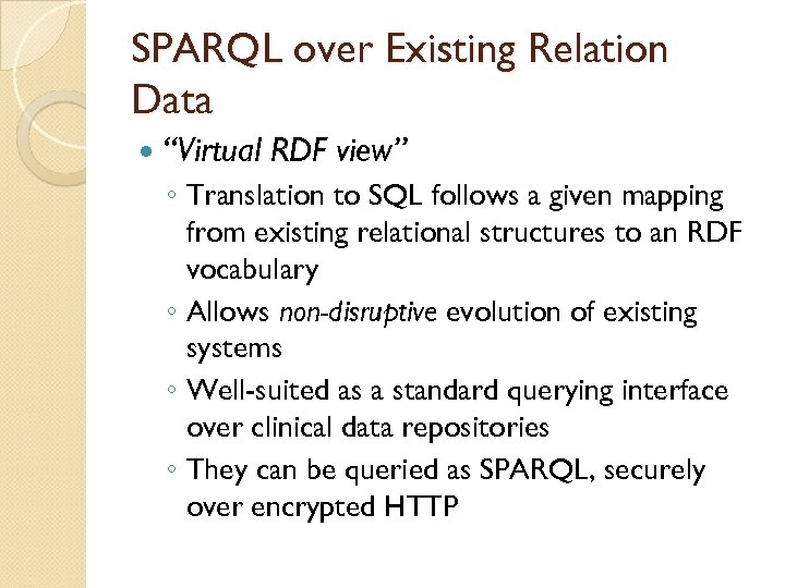 SPARQL over Existing Relation Data “Virtual RDF view” ◦ Translation to SQL follows a