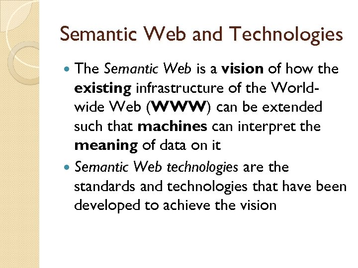 Semantic Web and Technologies The Semantic Web is a vision of how the existing