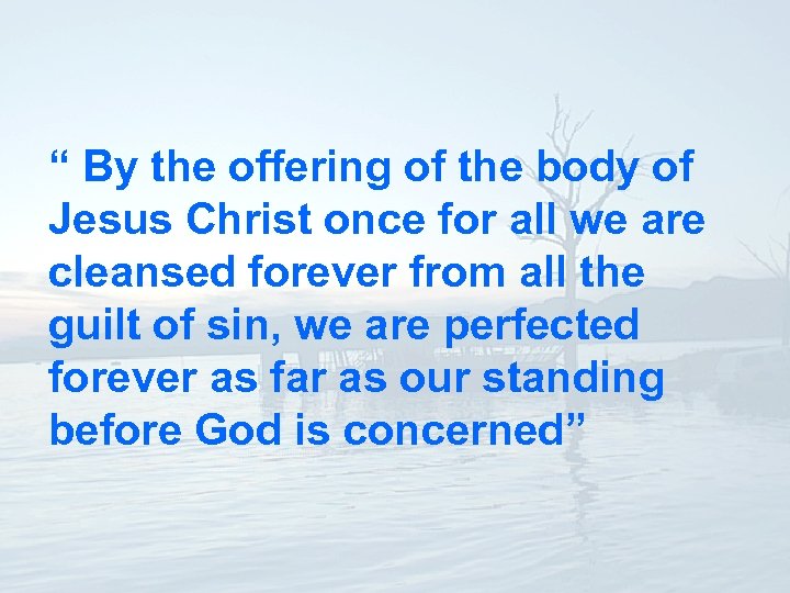 “ By the offering of the body of Jesus Christ once for all we