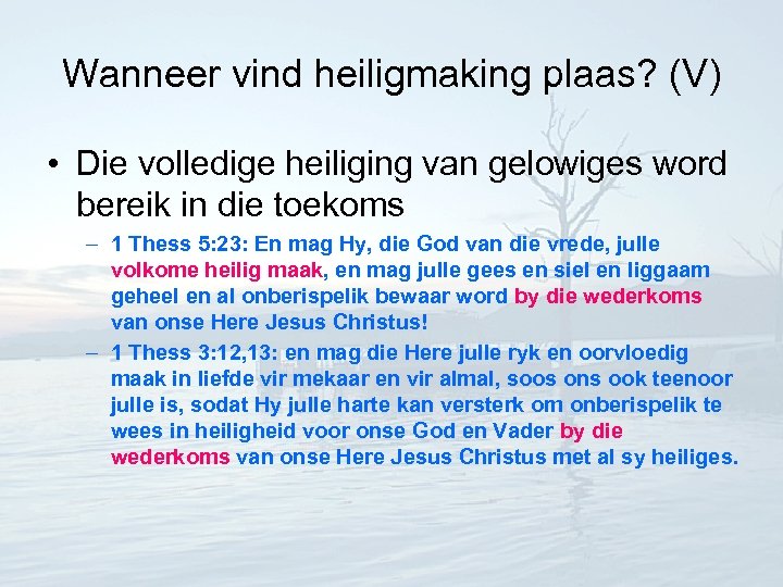 Wanneer vind heiligmaking plaas? (V) • Die volledige heiliging van gelowiges word bereik in