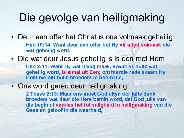 Die gevolge van heiligmaking • Deur een offer het Christus ons volmaak geheilig –