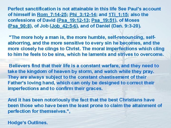 Perfect sanctification is not attainable in this life See Paul's account of himself in