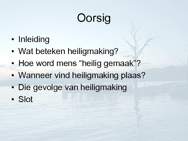 Oorsig • • • Inleiding Wat beteken heiligmaking? Hoe word mens “heilig gemaak”? Wanneer