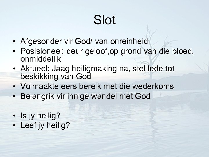 Slot • Afgesonder vir God/ van onreinheid • Posisioneel: deur geloof, op grond van