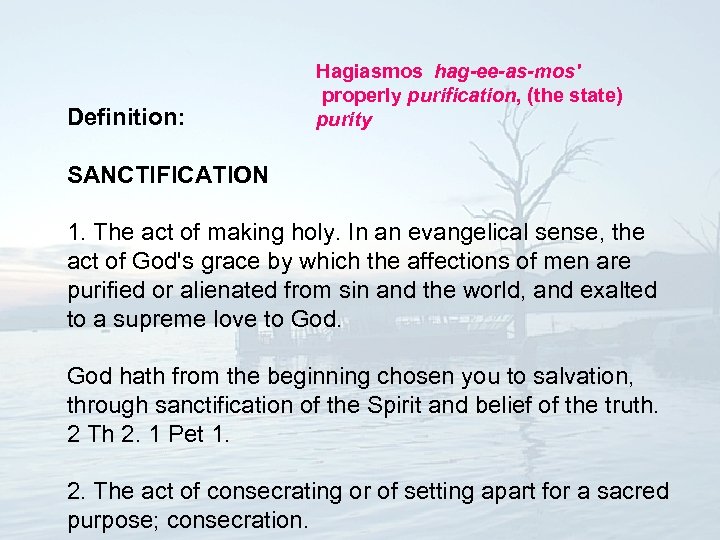 Definition: Hagiasmos hag-ee-as-mos' properly purification, (the state) purity SANCTIFICATION 1. The act of making