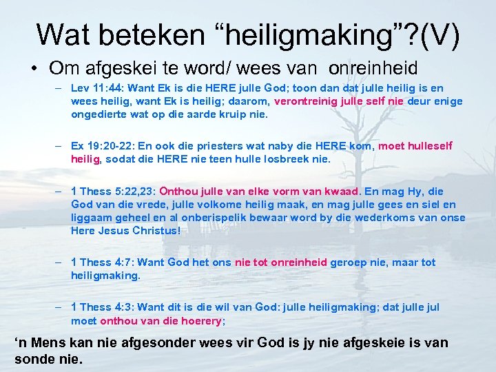 Wat beteken “heiligmaking”? (V) • Om afgeskei te word/ wees van onreinheid – Lev