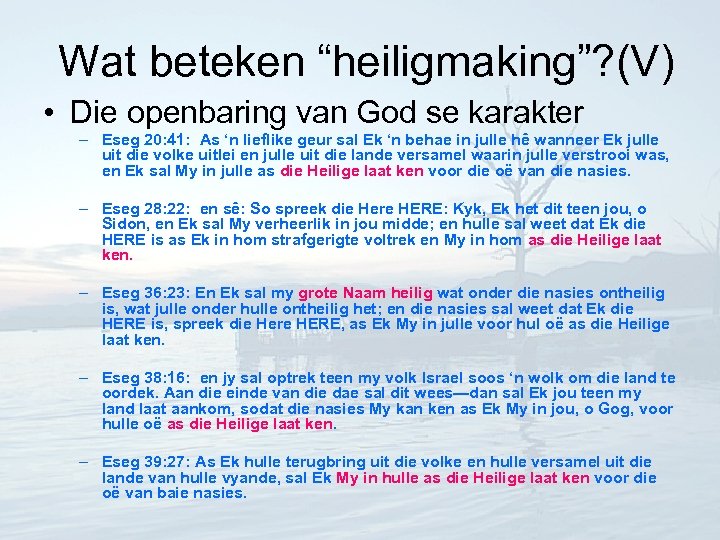 Wat beteken “heiligmaking”? (V) • Die openbaring van God se karakter – Eseg 20: