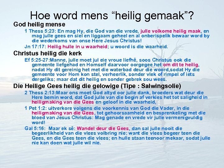 Hoe word mens “heilig gemaak”? God heilig mense 1 Thess 5: 23: En mag