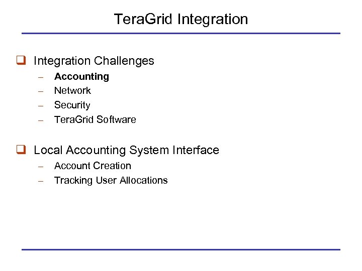 Tera. Grid Integration q Integration Challenges Accounting Network Security Tera. Grid Software q Local