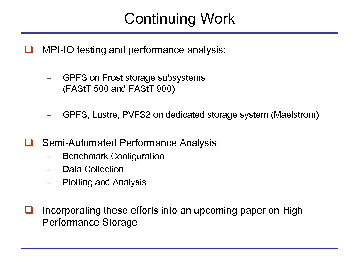 Continuing Work q MPI-IO testing and performance analysis: GPFS on Frost storage subsystems (FASt.