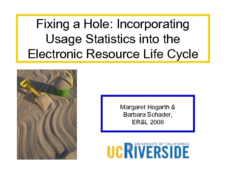 Fixing a Hole: Incorporating Usage Statistics into the Electronic Resource Life Cycle Margaret Hogarth