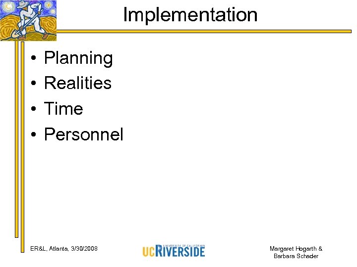 Implementation • • Planning Realities Time Personnel ER&L, Atlanta, 3/30/2008 Margaret Hogarth & Barbara