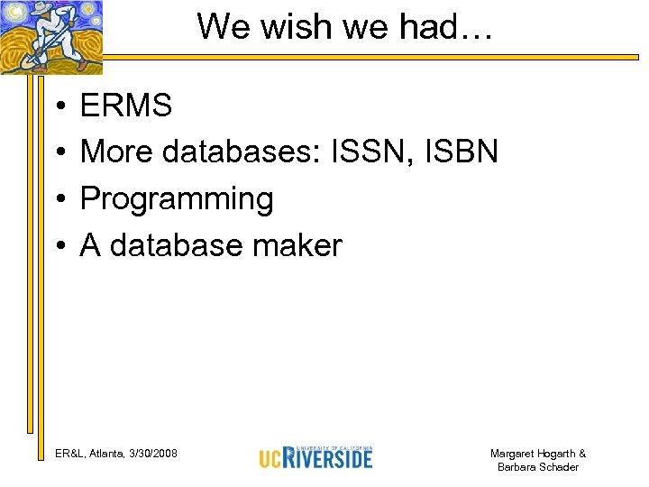 We wish we had… • • ERMS More databases: ISSN, ISBN Programming A database