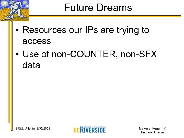 Future Dreams • Resources our IPs are trying to access • Use of non-COUNTER,
