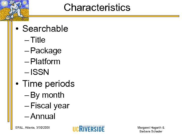 Characteristics • Searchable – Title – Package – Platform – ISSN • Time periods
