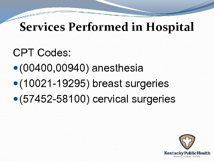 Services Performed in Hospital CPT Codes: (00400, 00940) anesthesia (10021 -19295) breast surgeries (57452