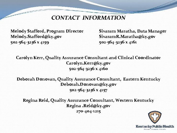 CONTACT INFORMATION Melody Stafford, Program Director Melody. Stafford@ky. gov 502 -564 -3236 x 4159