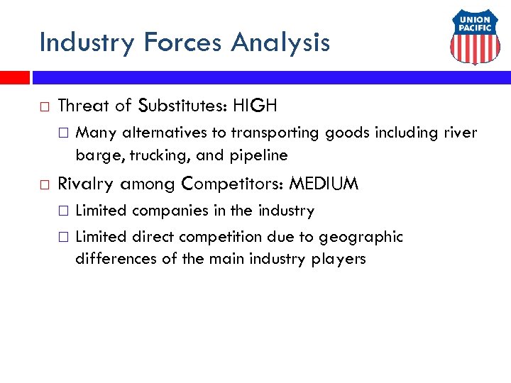 Industry Forces Analysis Threat of Substitutes: HIGH Many alternatives to transporting goods including river
