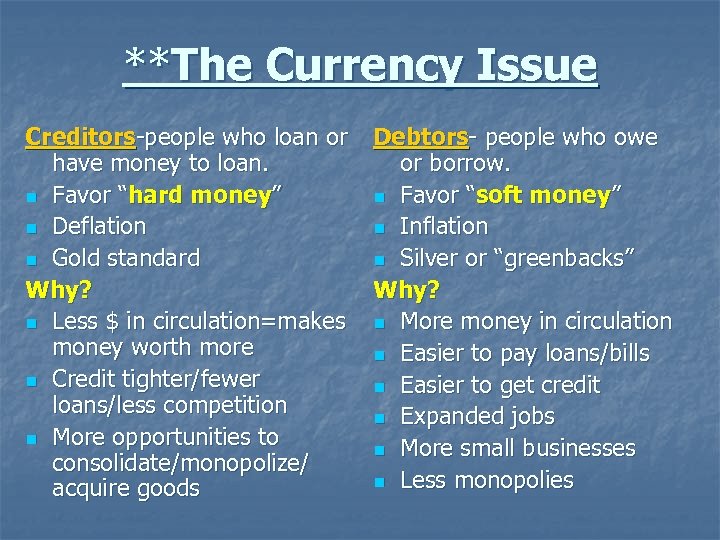 **The Currency Issue Creditors-people who loan or have money to loan. n Favor “hard