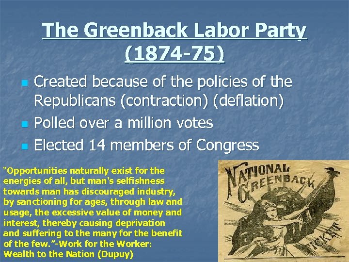 The Greenback Labor Party (1874 -75) n n n Created because of the policies