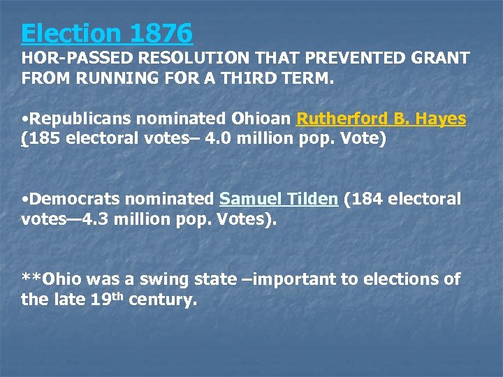 Election 1876 HOR-PASSED RESOLUTION THAT PREVENTED GRANT FROM RUNNING FOR A THIRD TERM. •