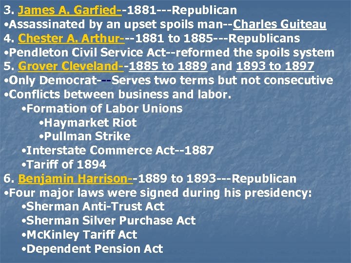 3. James A. Garfied--1881 ---Republican • Assassinated by an upset spoils man--Charles Guiteau 4.