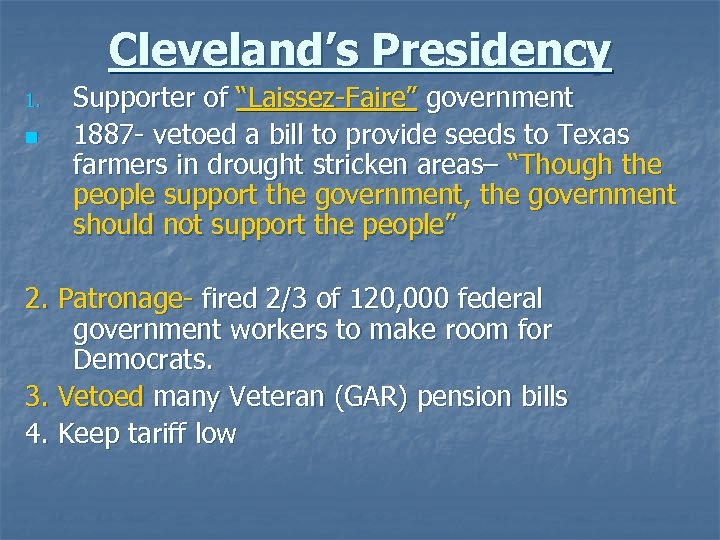 Cleveland’s Presidency 1. n Supporter of “Laissez-Faire” government 1887 - vetoed a bill to