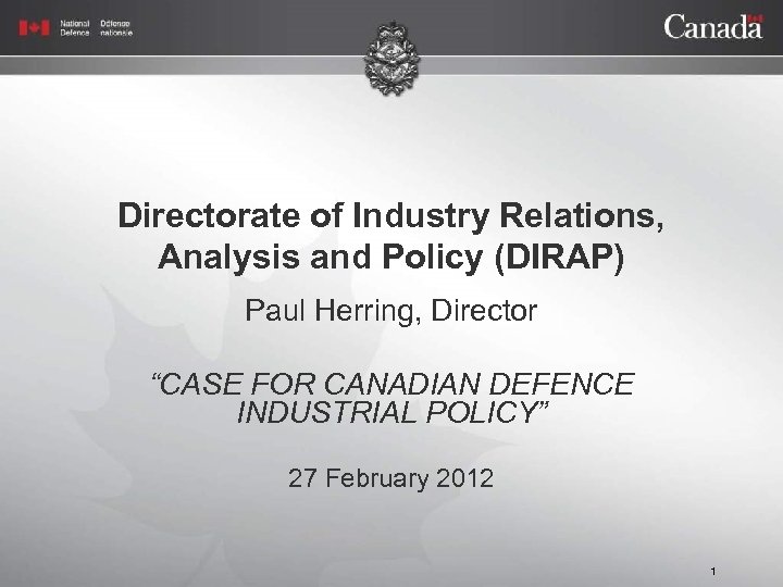 Directorate of Industry Relations, Analysis and Policy (DIRAP) Paul Herring, Director “CASE FOR CANADIAN