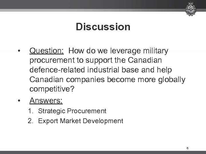 Discussion • • Question: How do we leverage military procurement to support the Canadian