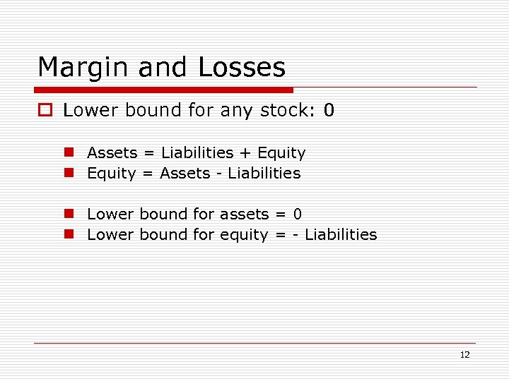 Margin and Losses o Lower bound for any stock: 0 n Assets = Liabilities