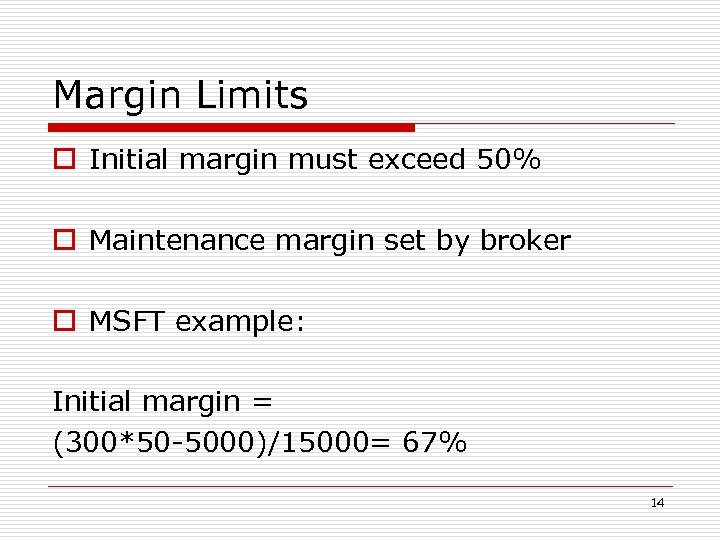 Margin Limits o Initial margin must exceed 50% o Maintenance margin set by broker