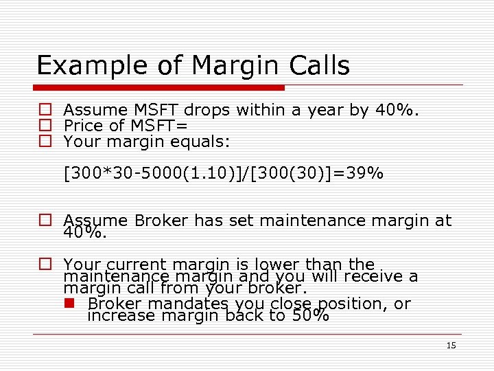 Example of Margin Calls o Assume MSFT drops within a year by 40%. o