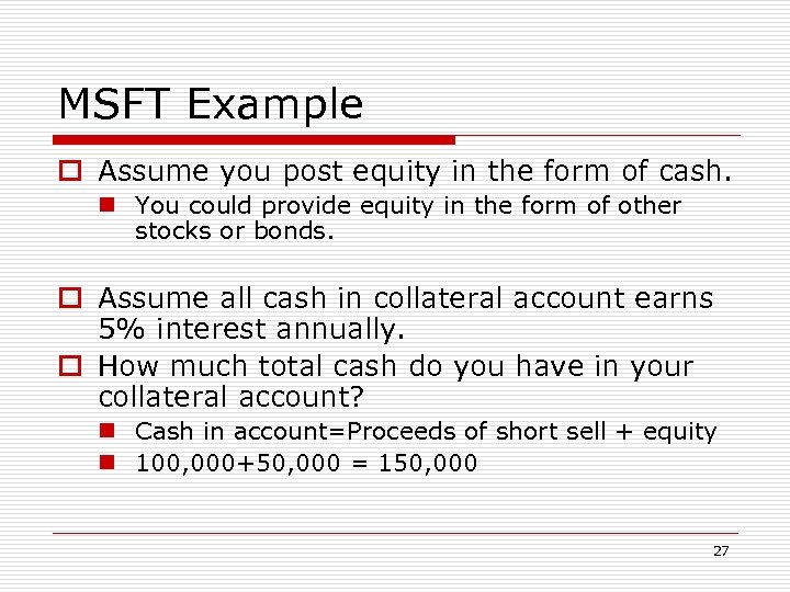 MSFT Example o Assume you post equity in the form of cash. n You