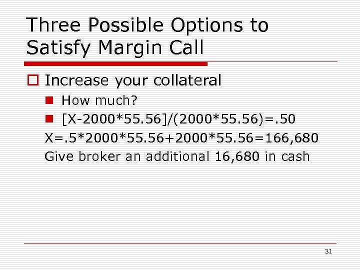 Three Possible Options to Satisfy Margin Call o Increase your collateral n How much?