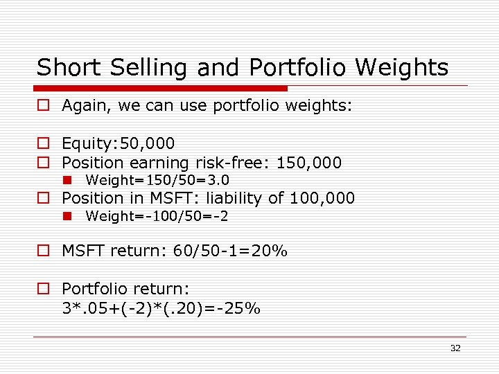 Short Selling and Portfolio Weights o Again, we can use portfolio weights: o Equity: