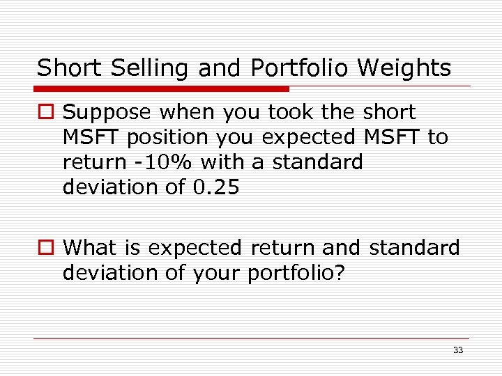 Short Selling and Portfolio Weights o Suppose when you took the short MSFT position
