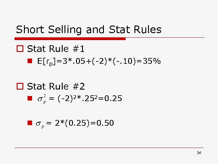 Short Selling and Stat Rules o Stat Rule #1 n E[rp]=3*. 05+(-2)*(-. 10)=35% o