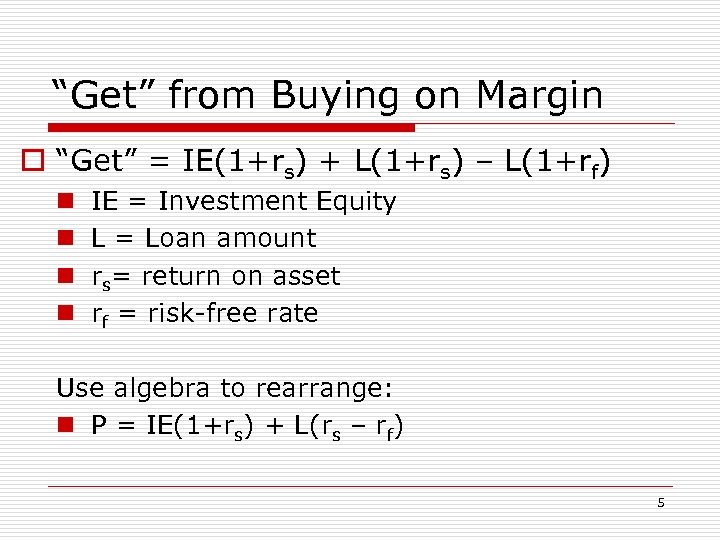 “Get” from Buying on Margin o “Get” = IE(1+rs) + L(1+rs) – L(1+rf) n
